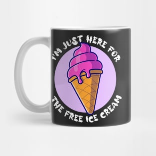 I'm Just Here For The Free Ice Cream Funny Mug